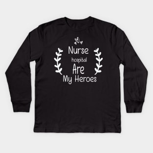 Nurses Hospital Are My Hero,  Heart Hero For Nurse And Doctor,  Front Line Workers Are My Heroes Kids Long Sleeve T-Shirt